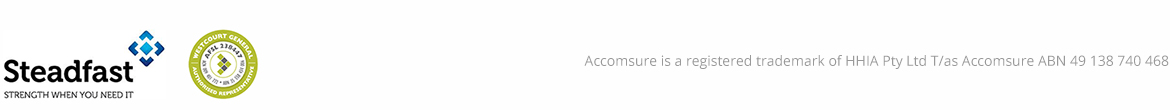 Steadfast - Strength when you need it / Westcourt General Authorised Representative / Westcourt General Authorised Representative. Accomsure is a registered trademark of HHIA Pty Ltd T/as Accomsure ABN 49 138 740 468